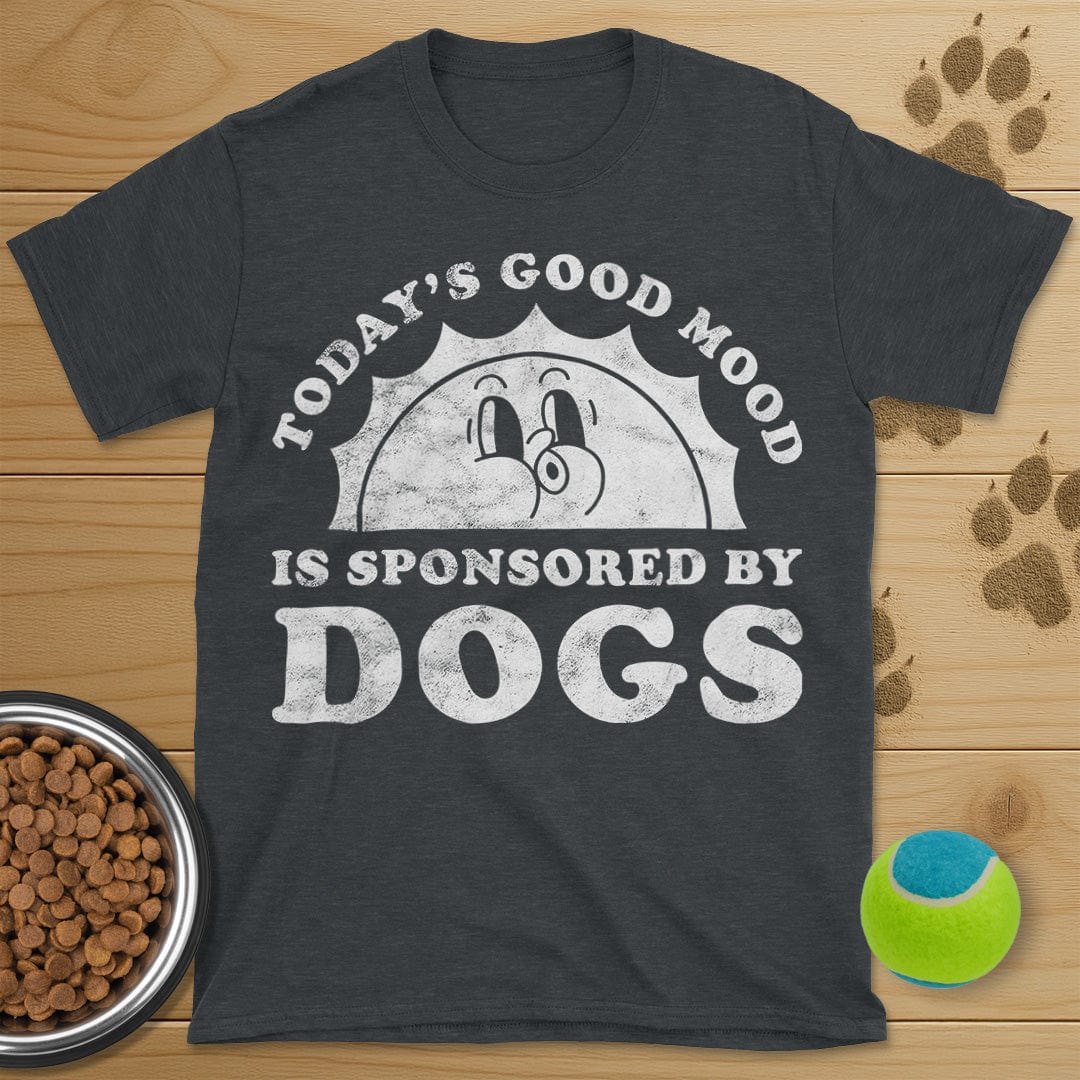 Todays Good Mood Is Sponsored By Dogs T-Shirt