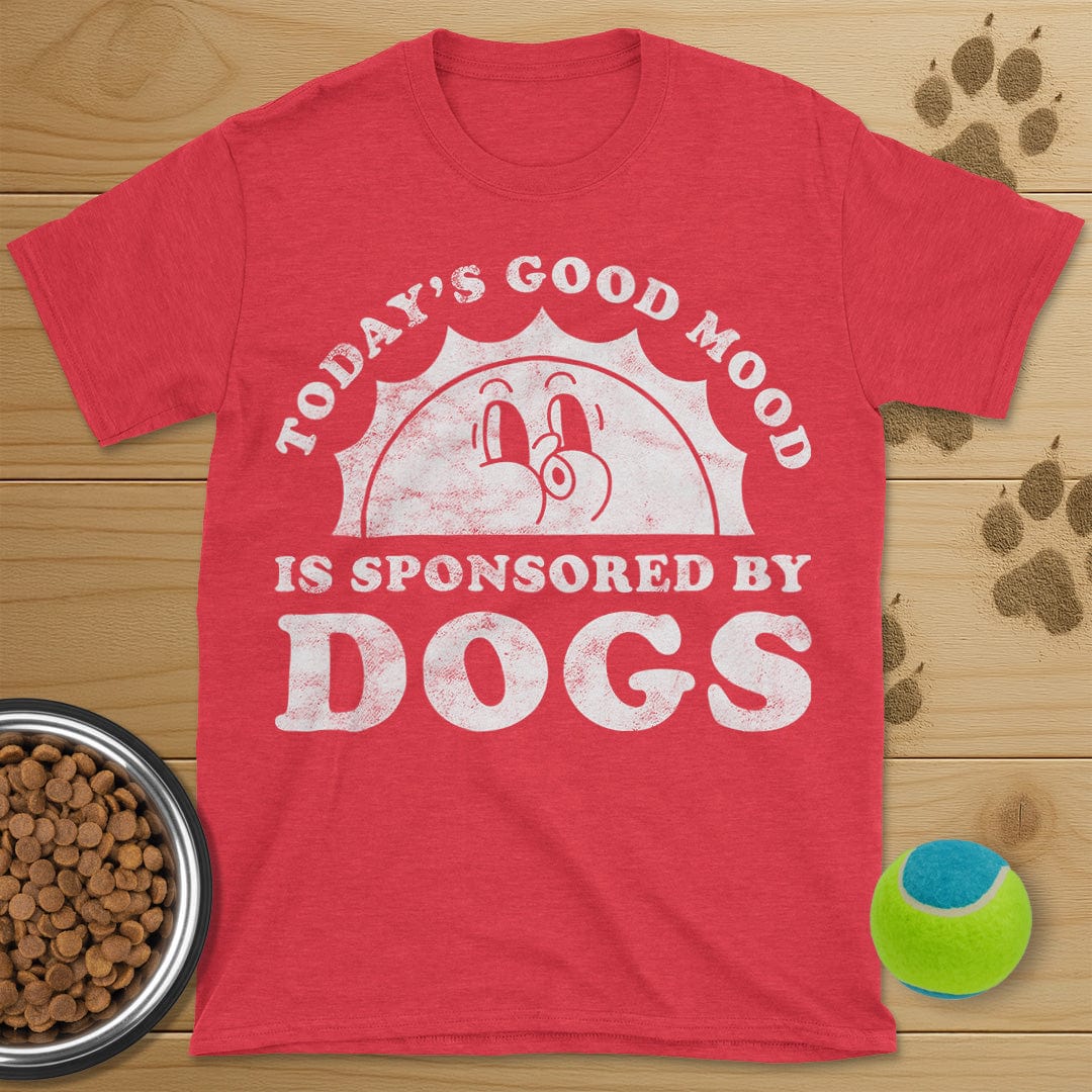 Todays Good Mood Is Sponsored By Dogs T-Shirt